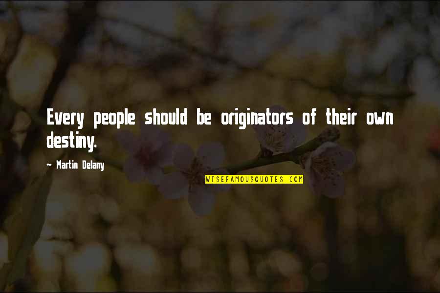 Originators Quotes By Martin Delany: Every people should be originators of their own