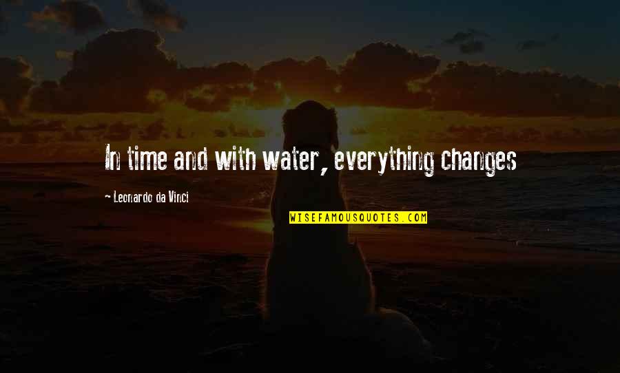 Originators Tv Quotes By Leonardo Da Vinci: In time and with water, everything changes Originators Tv Quotes By Leonardo Da Vinci: In time and with water, everything changes