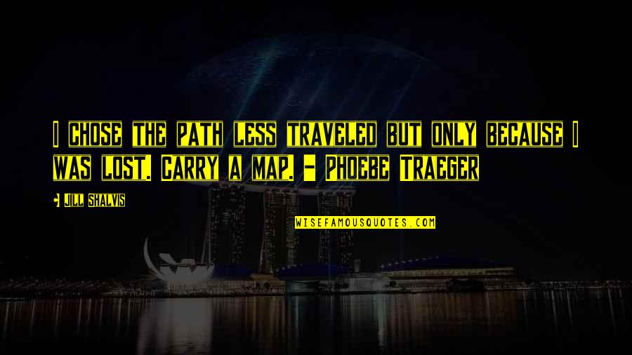 Origine Du Quotes By Jill Shalvis: I chose the path less traveled but only Origine Du Quotes By Jill Shalvis: I chose the path less traveled but only