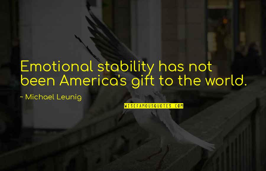Origine Du Quotes By Michael Leunig: Emotional stability has not been America's gift to Origine Du Quotes By Michael Leunig: Emotional stability has not been America's gift to