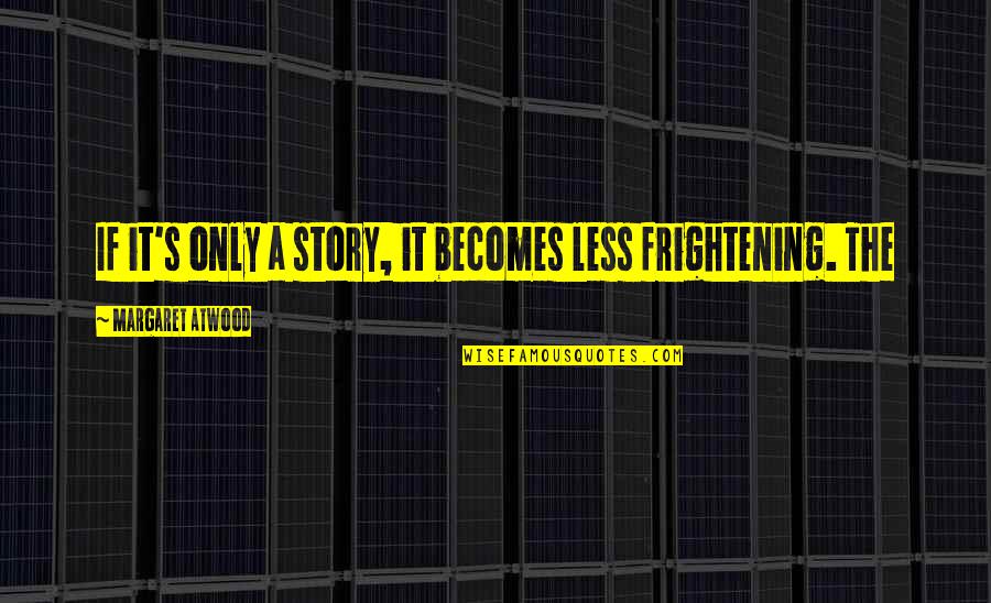 Origine Helmets Quotes By Margaret Atwood: If it's only a story, it becomes less Origine Helmets Quotes By Margaret Atwood: If it's only a story, it becomes less