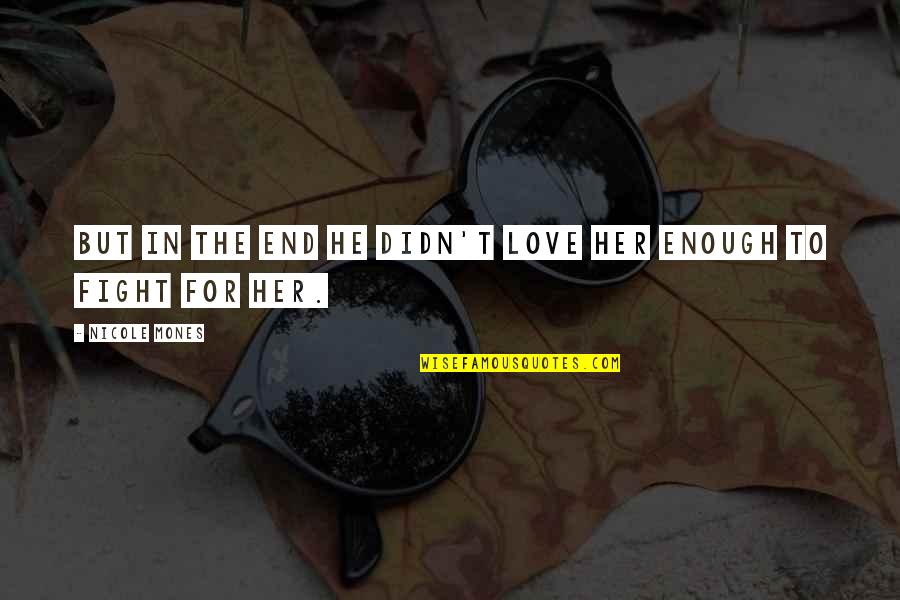 Originelle Bier Quotes By Nicole Mones: But in the end he didn't love her Originelle Bier Quotes By Nicole Mones: But in the end he didn't love her