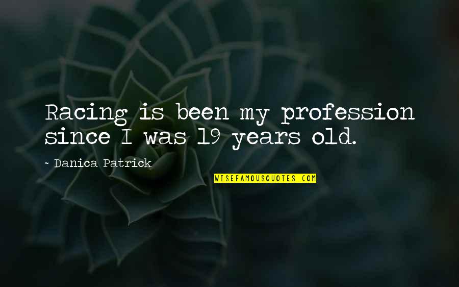 Originelle Quotes By Danica Patrick: Racing is been my profession since I was
