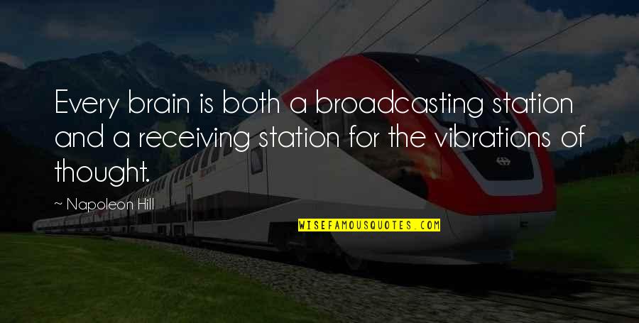 Originelle Quotes By Napoleon Hill: Every brain is both a broadcasting station and