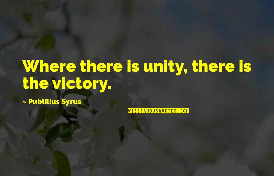Originemology Quotes By Publilius Syrus: Where there is unity, there is the victory.