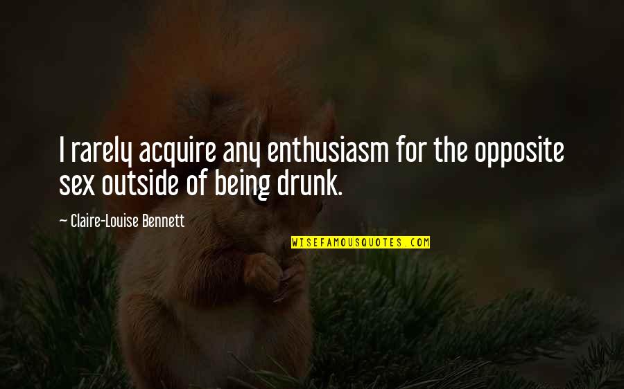 Originile Pastelui Quotes By Claire-Louise Bennett: I rarely acquire any enthusiasm for the opposite Originile Pastelui Quotes By Claire-Louise Bennett: I rarely acquire any enthusiasm for the opposite