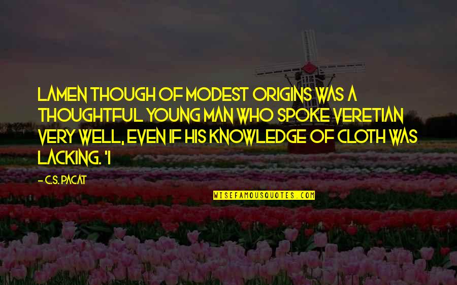 Origins Of Quotes By C.S. Pacat: Lamen though of modest origins was a thoughtful