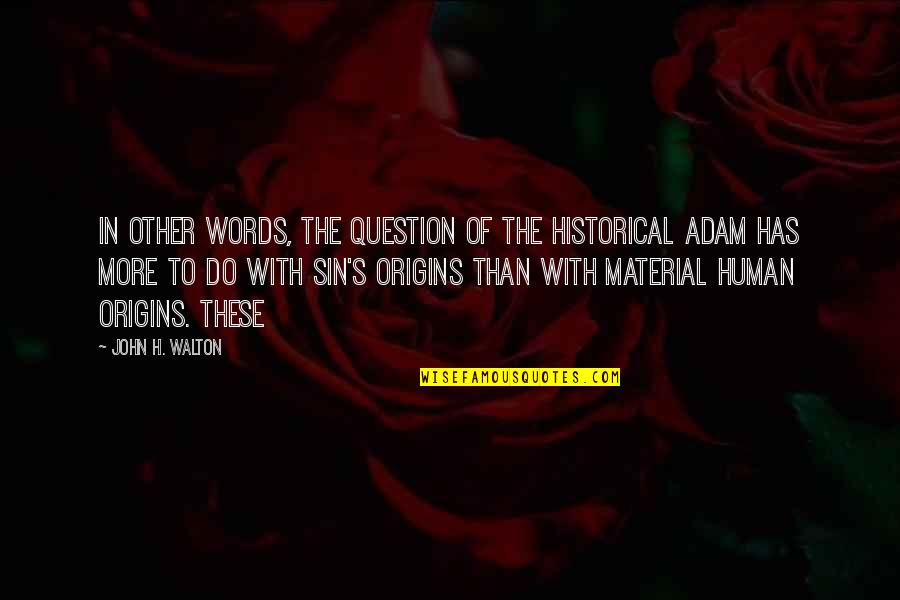 Origins Of Quotes By John H. Walton: In other words, the question of the historical