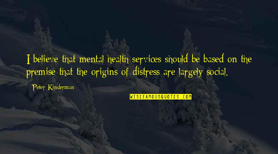 Origins Of Quotes By Peter Kinderman: I believe that mental health services should be