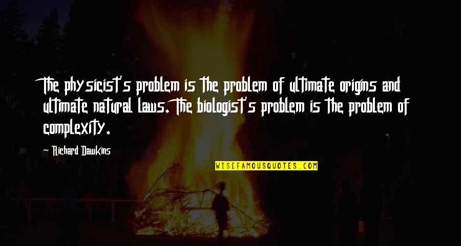 Origins Of Quotes By Richard Dawkins: The physicist's problem is the problem of ultimate