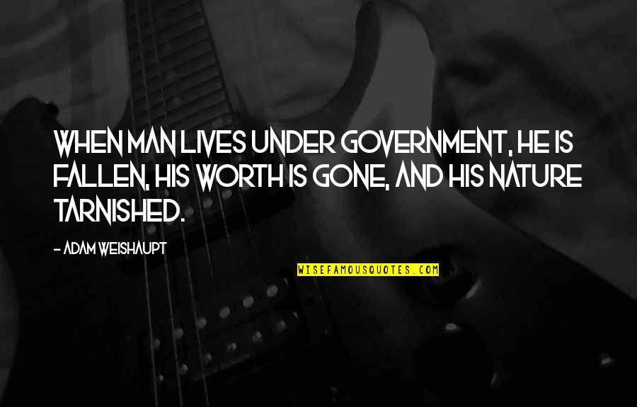 Origins Of The Cold War Quotes By Adam Weishaupt: When man lives under government, he is fallen, Origins Of The Cold War Quotes By Adam Weishaupt: When man lives under government, he is fallen,