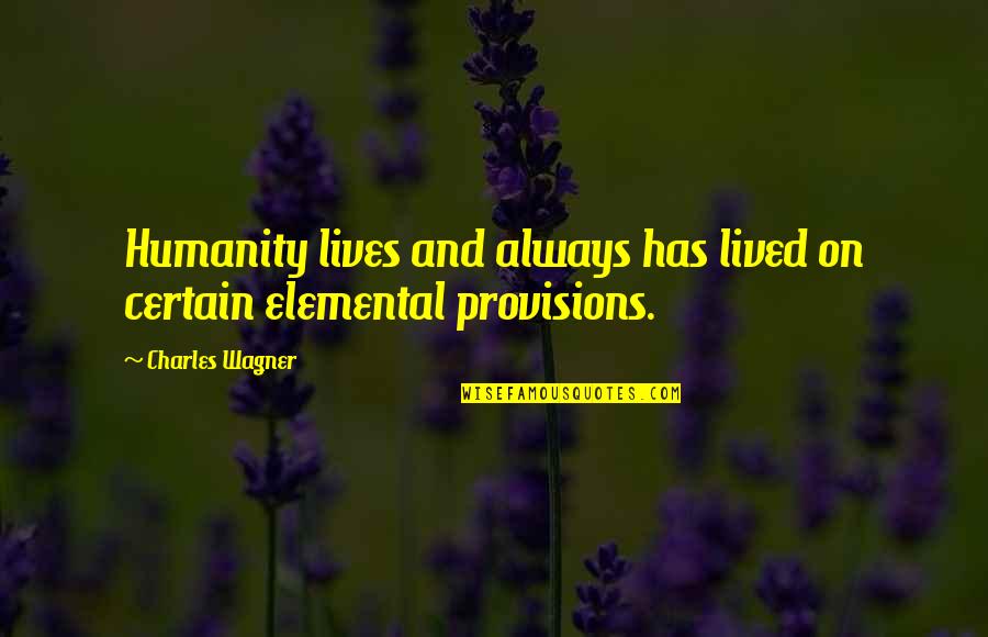 Originward Quotes By Charles Wagner: Humanity lives and always has lived on certain