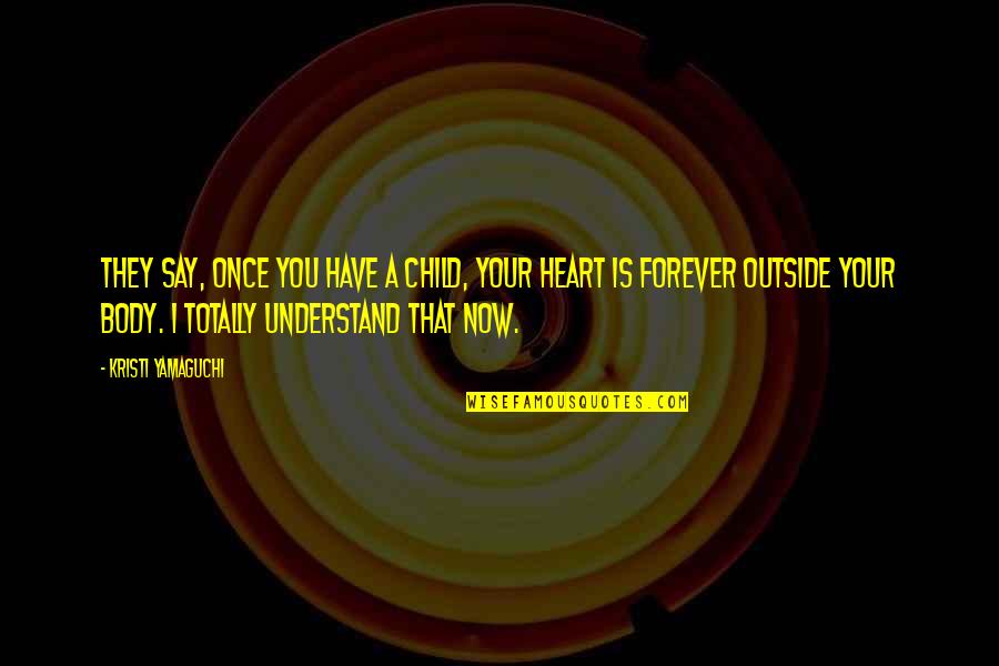 Orillas De Servilletas Quotes By Kristi Yamaguchi: They say, once you have a child, your Orillas De Servilletas Quotes By Kristi Yamaguchi: They say, once you have a child, your