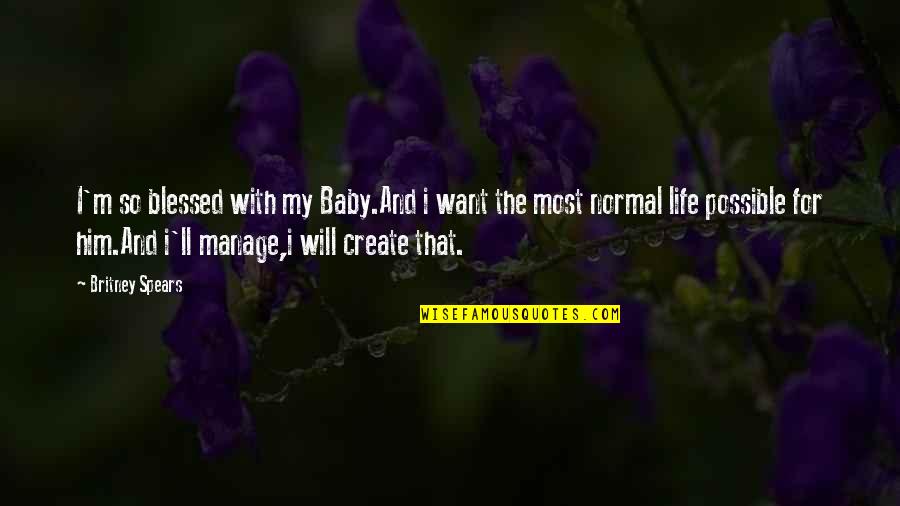 Orillas En Quotes By Britney Spears: I'm so blessed with my Baby.And i want Orillas En Quotes By Britney Spears: I'm so blessed with my Baby.And i want