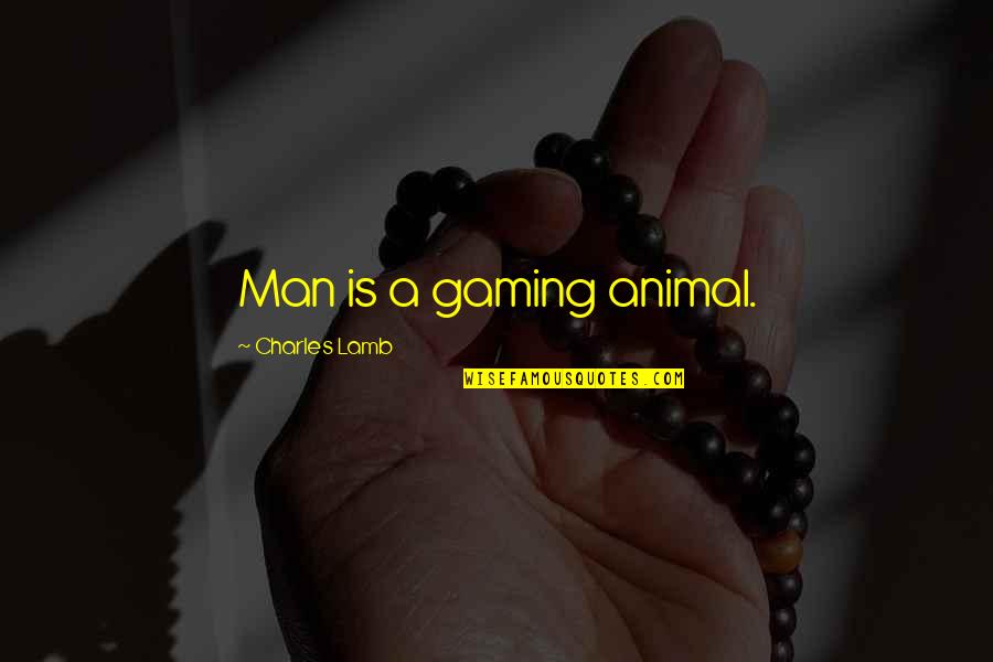 Orillas En Quotes By Charles Lamb: Man is a gaming animal.