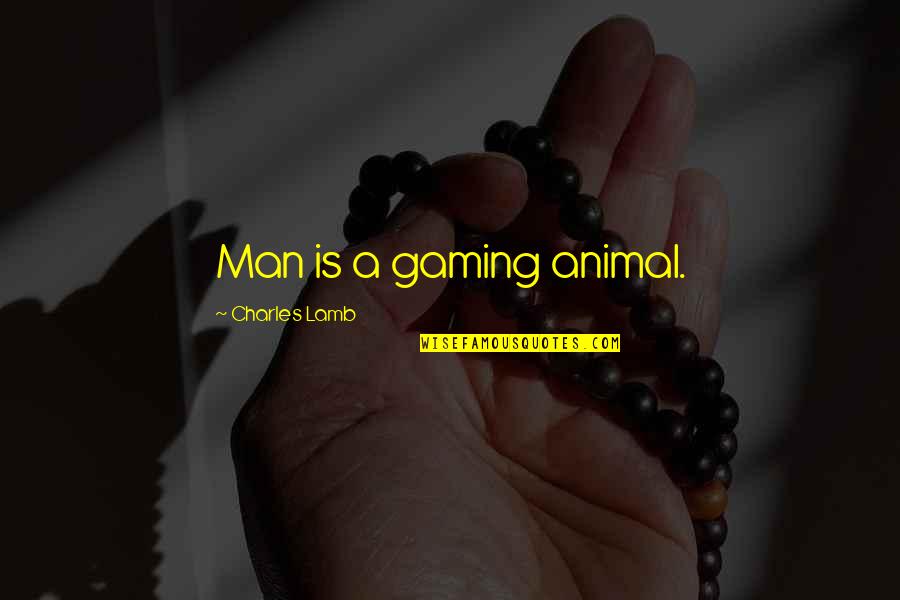 Orillas En Quotes By Charles Lamb: Man is a gaming animal. Orillas En Quotes By Charles Lamb: Man is a gaming animal.