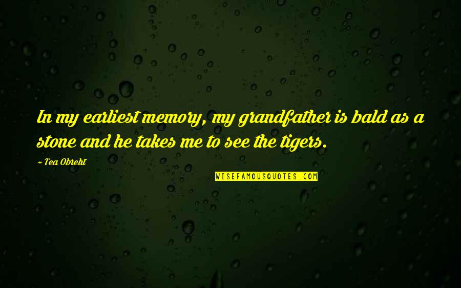 Orillas En Quotes By Tea Obreht: In my earliest memory, my grandfather is bald