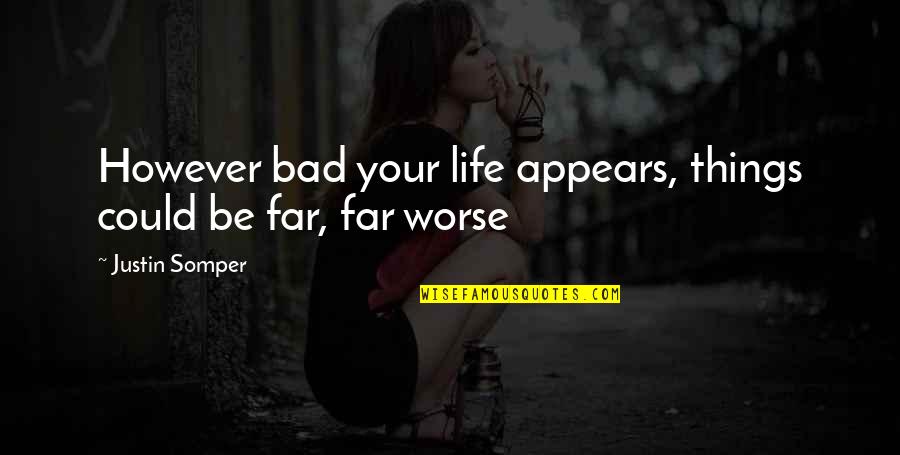 Orimasu Te Quotes By Justin Somper: However bad your life appears, things could be Orimasu Te Quotes By Justin Somper: However bad your life appears, things could be