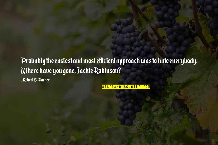Orimoto Quotes By Robert B. Parker: Probably the easiest and most efficient approach was Orimoto Quotes By Robert B. Parker: Probably the easiest and most efficient approach was