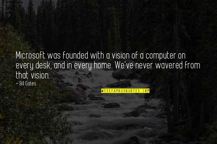 Orin Scrivello Quotes By Bill Gates: Microsoft was founded with a vision of a