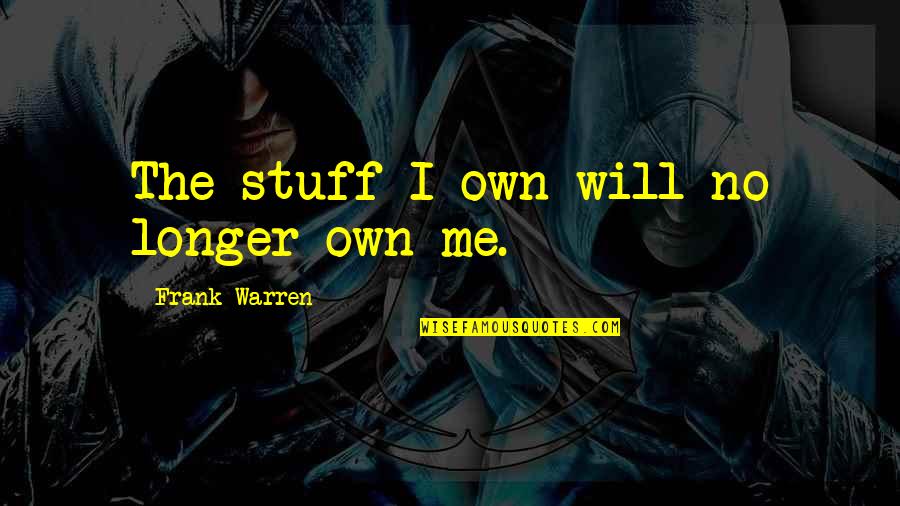 Orinal Para Quotes By Frank Warren: The stuff I own will no longer own Orinal Para Quotes By Frank Warren: The stuff I own will no longer own