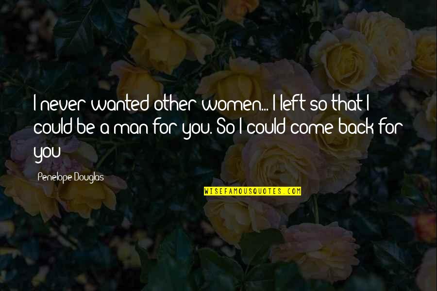 Orinas De Colores Quotes By Penelope Douglas: I never wanted other women... I left so Orinas De Colores Quotes By Penelope Douglas: I never wanted other women... I left so