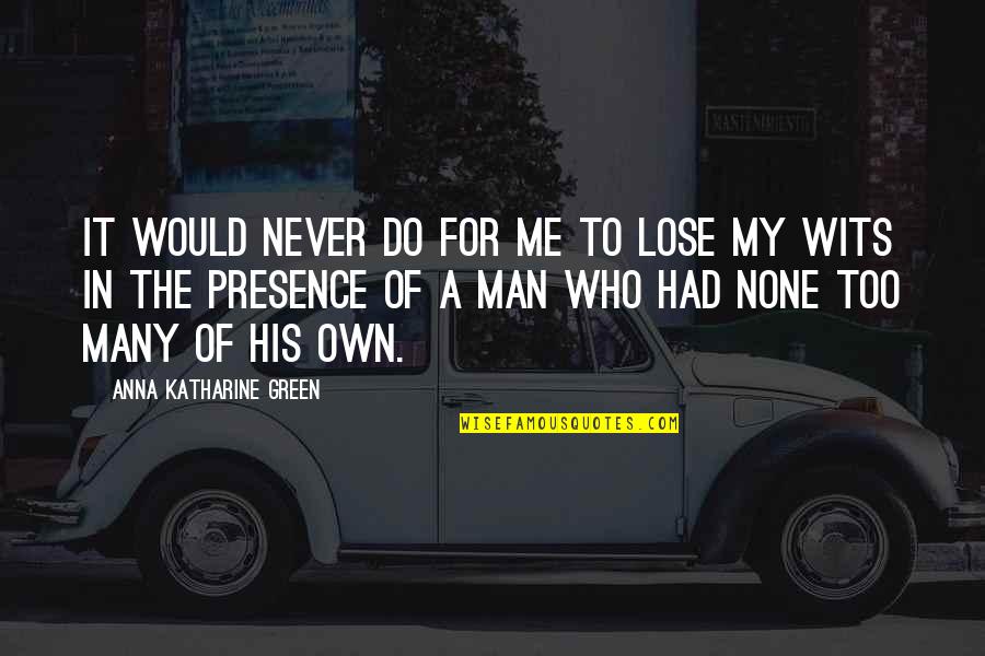 Orinegro Quotes By Anna Katharine Green: It would never do for me to lose