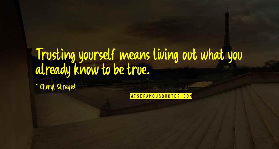 Orion Carloto Flux Quotes By Cheryl Strayed: Trusting yourself means living out what you already Orion Carloto Flux Quotes By Cheryl Strayed: Trusting yourself means living out what you already