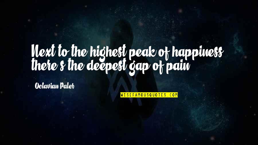 Orion Carloto Quotes By Octavian Paler: Next to the highest peak of happiness, there's