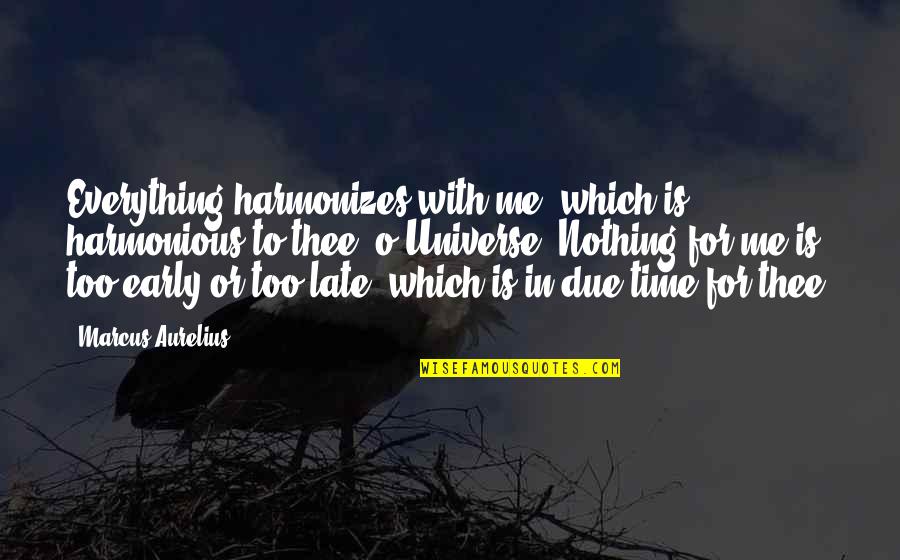 Orion Dc Quotes By Marcus Aurelius: Everything harmonizes with me, which is harmonious to Orion Dc Quotes By Marcus Aurelius: Everything harmonizes with me, which is harmonious to