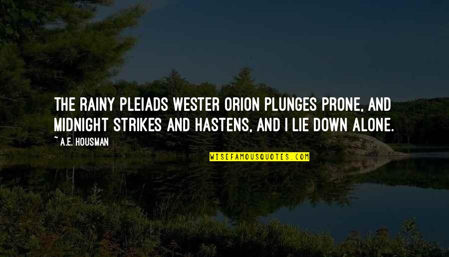 Orion Quotes By A.E. Housman: The rainy Pleiads wester Orion plunges prone, And Orion Quotes By A.E. Housman: The rainy Pleiads wester Orion plunges prone, And