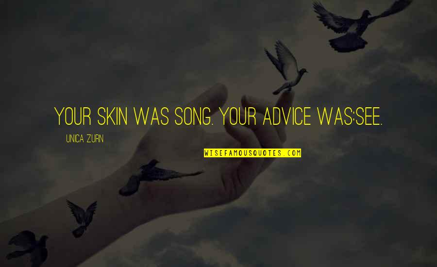 Orione Hernia Quotes By Unica Zurn: Your skin was song. Your advice was:see.