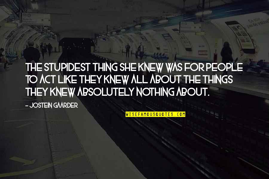 Ori's Quotes By Jostein Gaarder: The stupidest thing she knew was for people Ori's Quotes By Jostein Gaarder: The stupidest thing she knew was for people