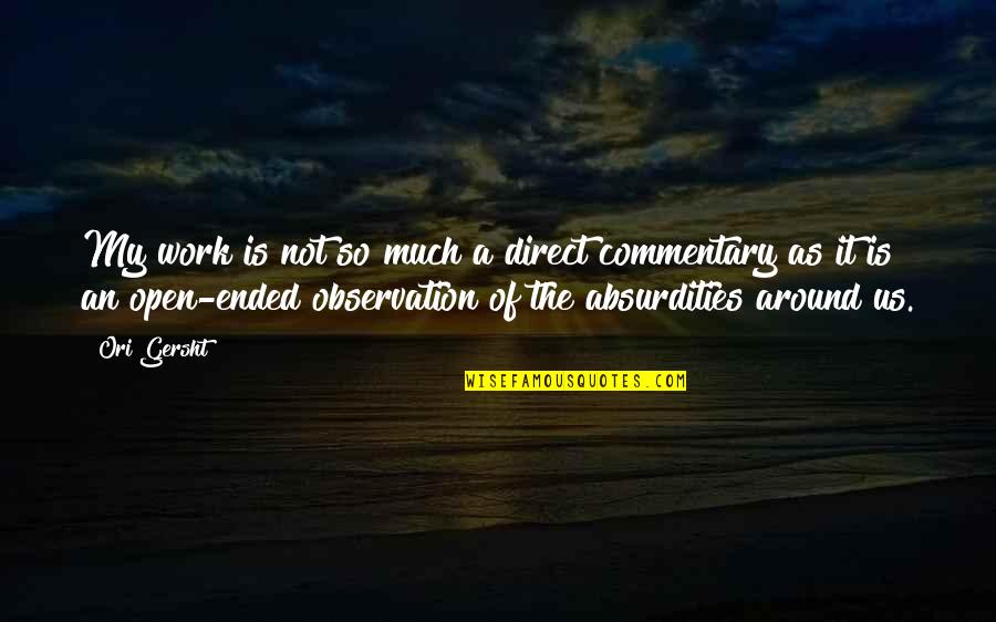 Ori's Quotes By Ori Gersht: My work is not so much a direct Ori's Quotes By Ori Gersht: My work is not so much a direct