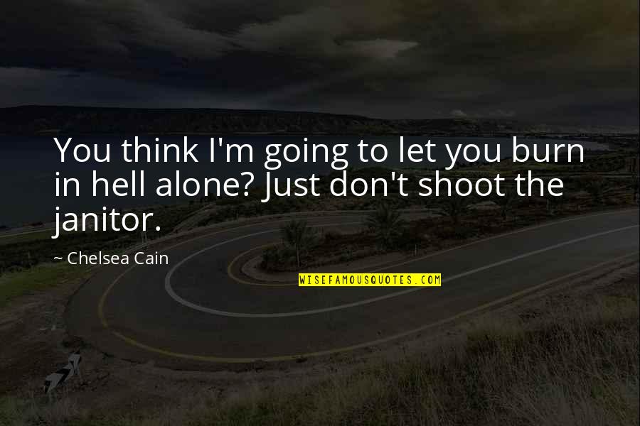 Orison Press Quotes By Chelsea Cain: You think I'm going to let you burn