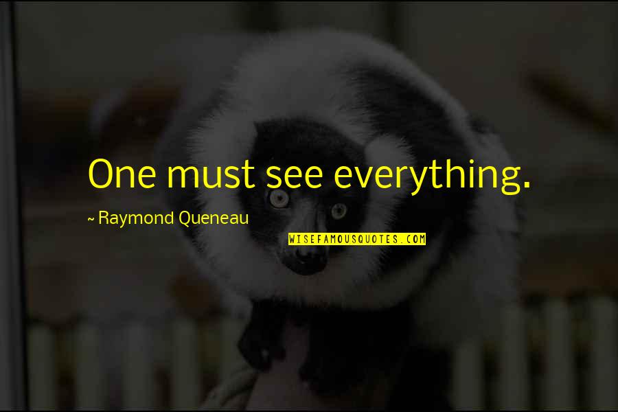 Orison Press Quotes By Raymond Queneau: One must see everything.