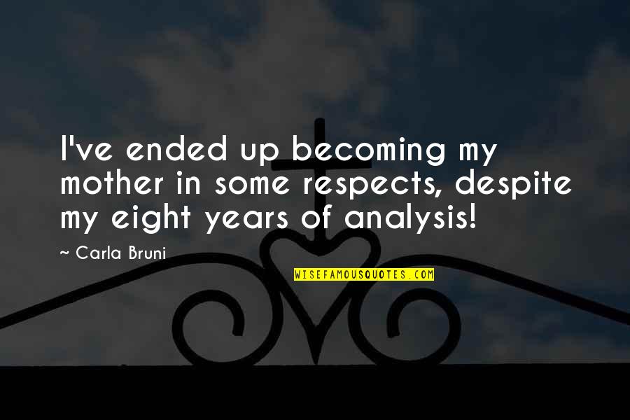 Orisons In A Sentence Quotes By Carla Bruni: I've ended up becoming my mother in some Orisons In A Sentence Quotes By Carla Bruni: I've ended up becoming my mother in some