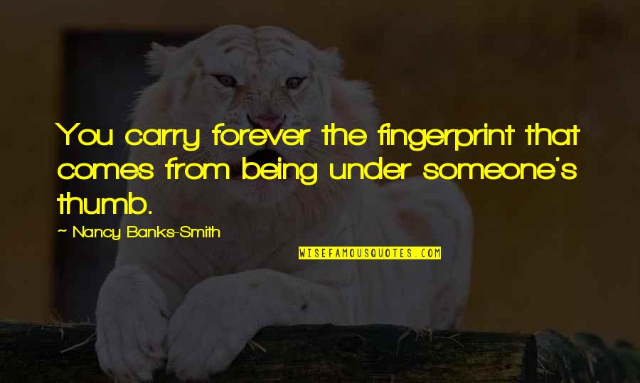 Orisons In A Sentence Quotes By Nancy Banks-Smith: You carry forever the fingerprint that comes from Orisons In A Sentence Quotes By Nancy Banks-Smith: You carry forever the fingerprint that comes from