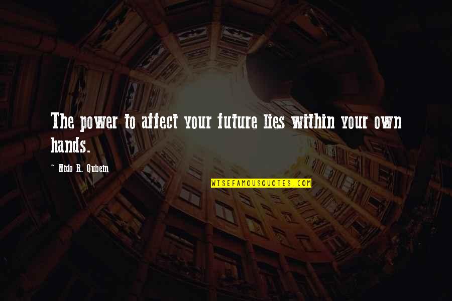 Orisons Quotes By Nido R. Qubein: The power to affect your future lies within Orisons Quotes By Nido R. Qubein: The power to affect your future lies within