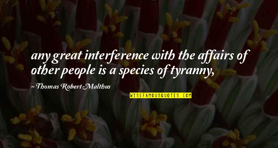 Orissa State Quotes By Thomas Robert Malthus: any great interference with the affairs of other