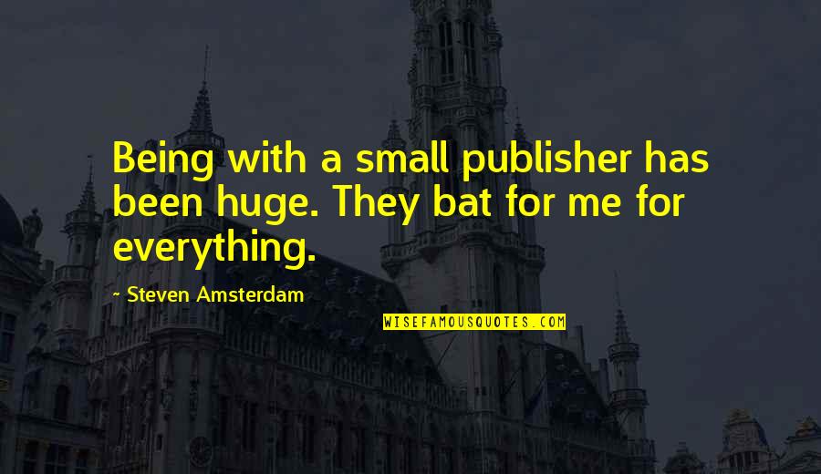 Oristano Noi Quotes By Steven Amsterdam: Being with a small publisher has been huge.