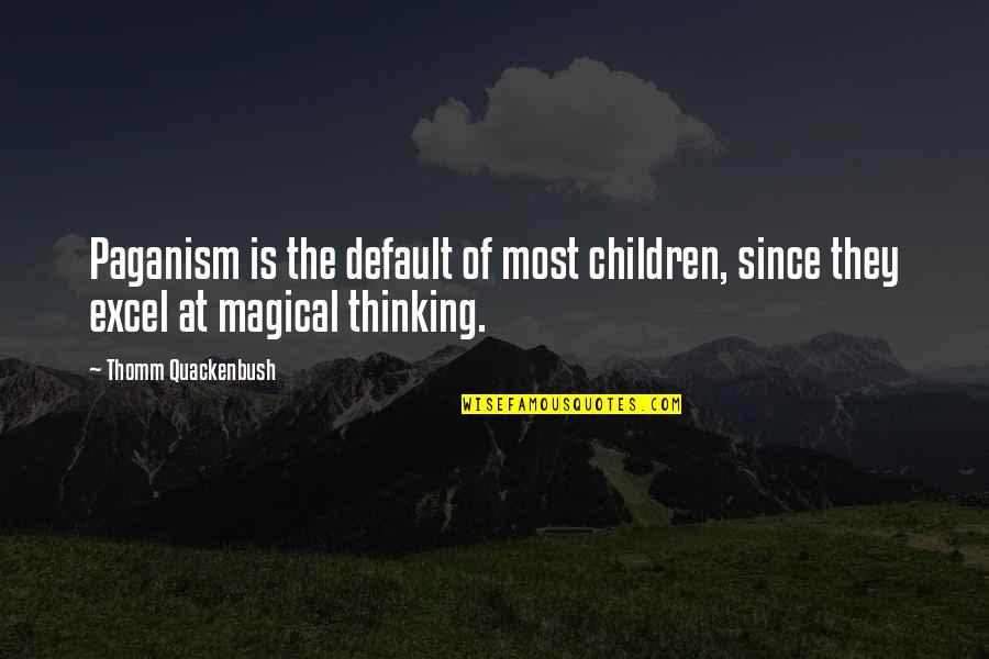 Oristano Noi Quotes By Thomm Quackenbush: Paganism is the default of most children, since