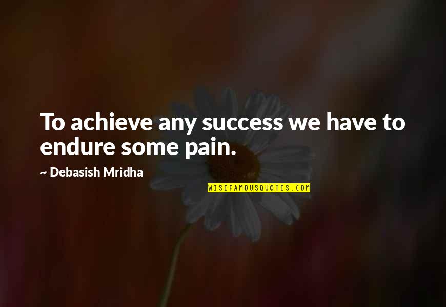 Oriti Shoe Quotes By Debasish Mridha: To achieve any success we have to endure