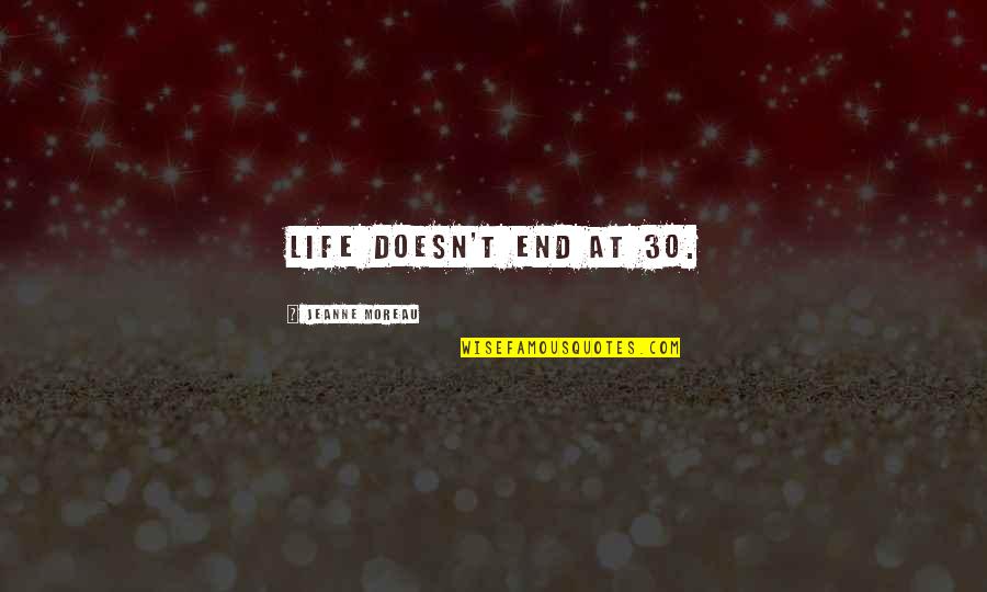 Orix Aviation Quotes By Jeanne Moreau: Life doesn't end at 30. Orix Aviation Quotes By Jeanne Moreau: Life doesn't end at 30.