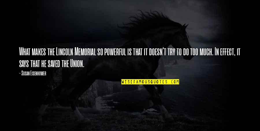 Orix Aviation Quotes By Susan Eisenhower: What makes the Lincoln Memorial so powerful is