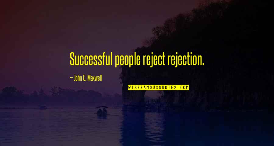 Orix Corporation Quotes By John C. Maxwell: Successful people reject rejection.