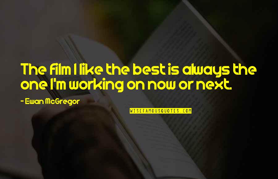 Oriza Quotes By Ewan McGregor: The film I like the best is always