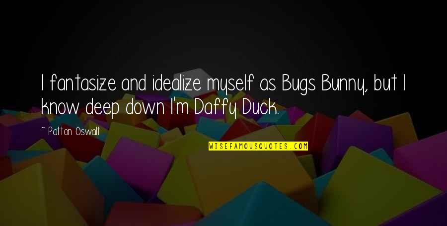 Orizonturi Crestine Quotes By Patton Oswalt: I fantasize and idealize myself as Bugs Bunny,