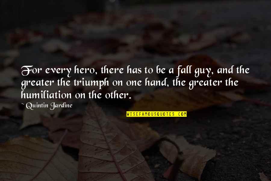 Orizonturi Crestine Quotes By Quintin Jardine: For every hero, there has to be a Orizonturi Crestine Quotes By Quintin Jardine: For every hero, there has to be a