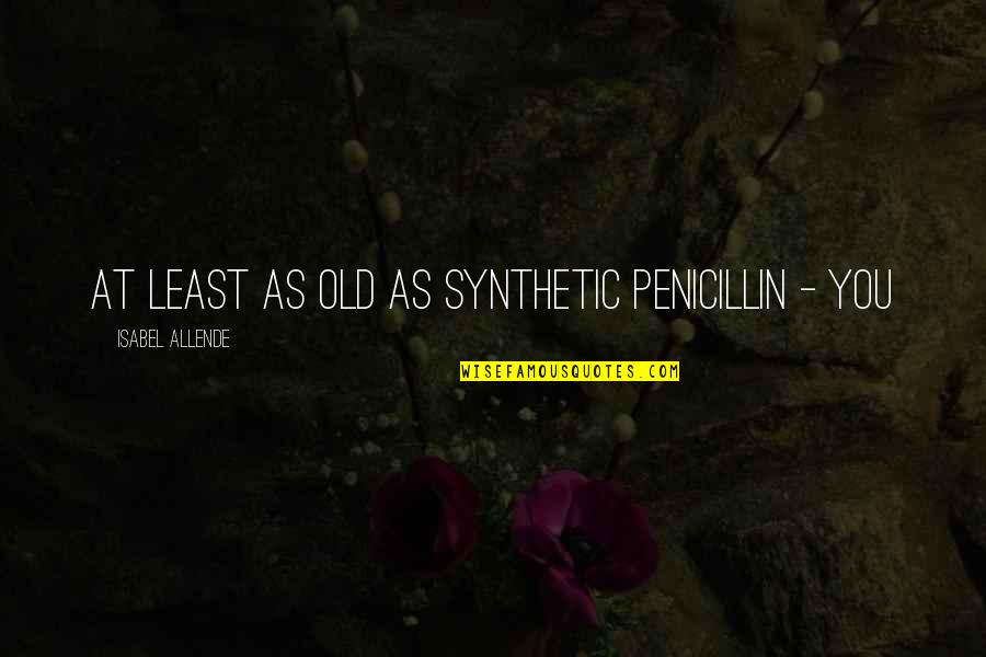 Orizzonte Della Quotes By Isabel Allende: at least as old as synthetic penicillin - Orizzonte Della Quotes By Isabel Allende: at least as old as synthetic penicillin -